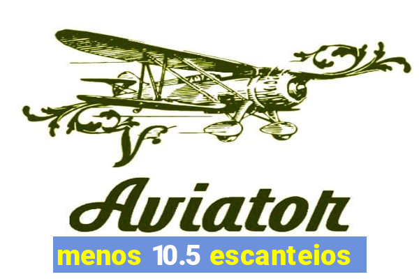 menos 10.5 escanteios